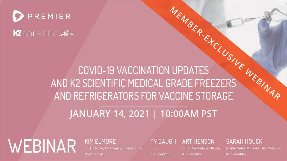 COVID-19 Vaccination Updates and K2 Scientific Medical Grade Freezers and Refrigerators for Vaccine Storage Webinar with Premier, Inc. and K2 Scientific