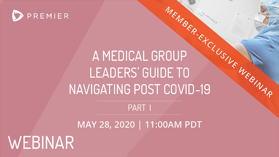 2020.05.28 A Medical Group Leaders' Guide To Navigating Post Covid 19 Part I